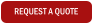 REQUEST A QUOTE